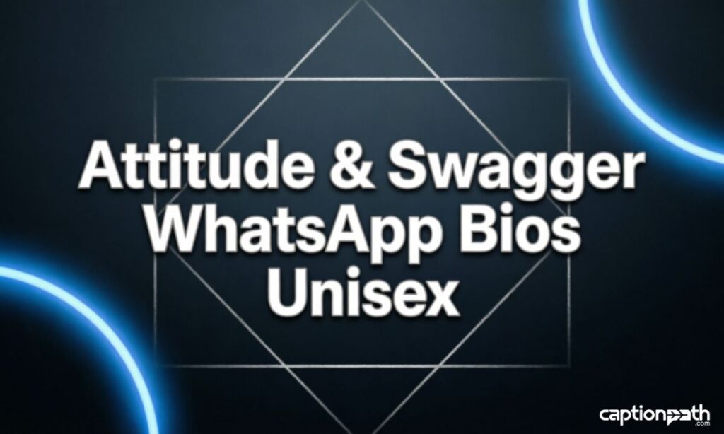 Attitude & Swagger WhatsApp Bios (Unisex)