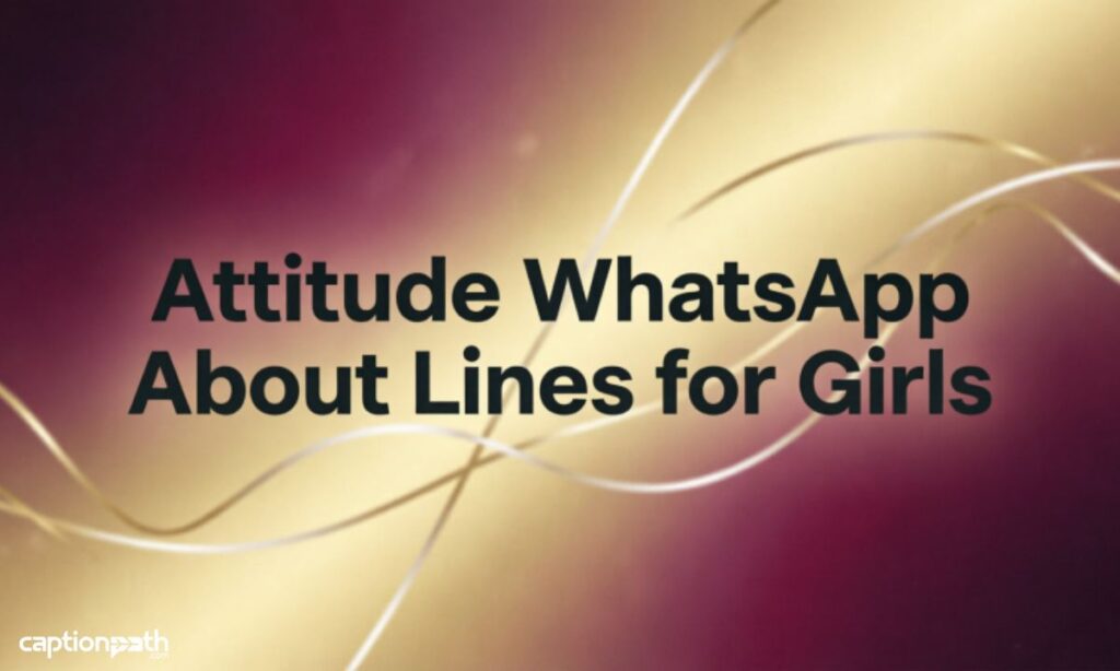 Attitude WhatsApp About Lines for Girls