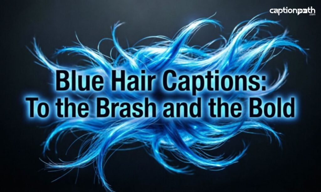 Blue Hair Captions: To the Brash and the Bold