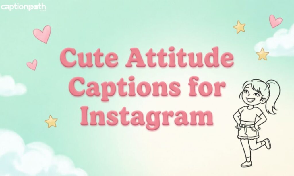 Cute Attitude Captions for Instagram