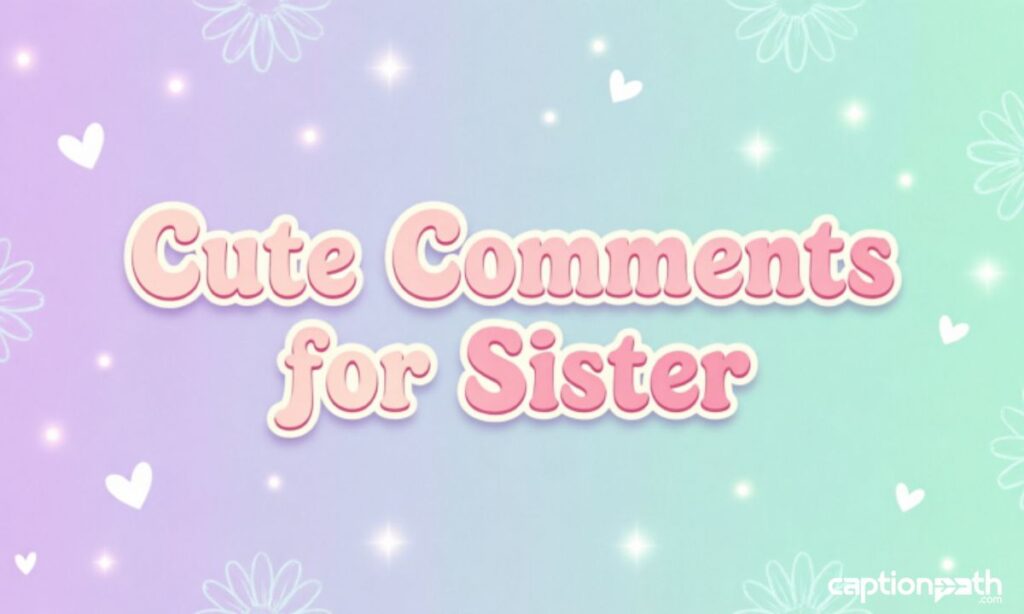 Cute Comments for Sister