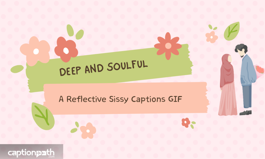 Deep and Soulful A Reflective Sissy Captions GIF