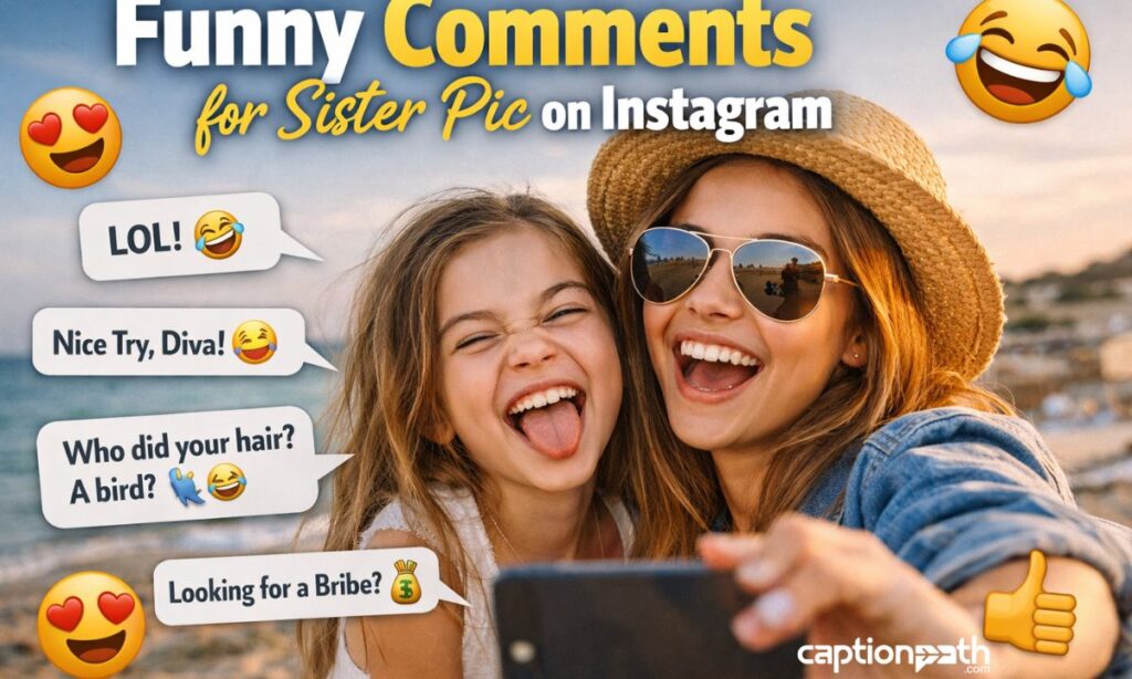 Funny Comments for Sister Pic on Instagram