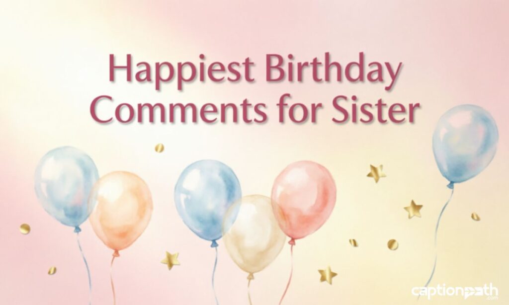 Happiest Birthday Comments for Sister