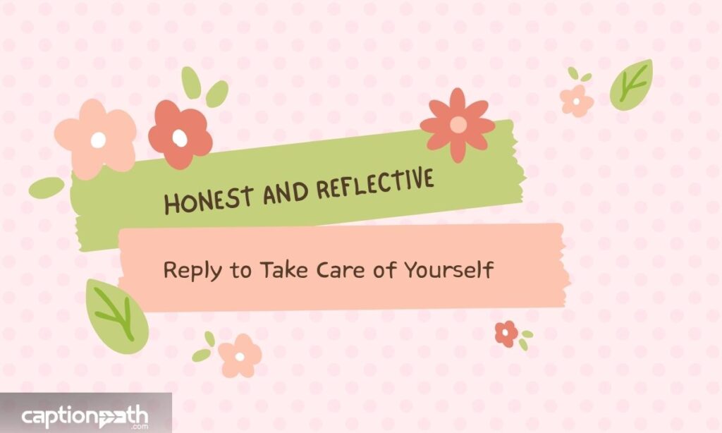 Honest and Reflective Reply to Take Care of Yourself