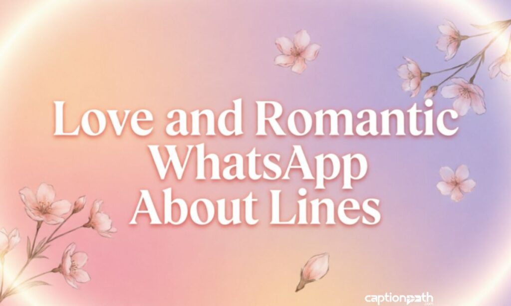 Love and Romantic WhatsApp About Lines