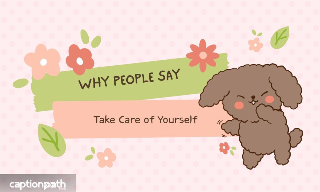 Why People Say Take Care of Yourself