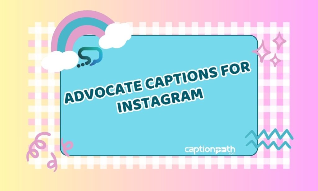 Advocate Captions for Instagram