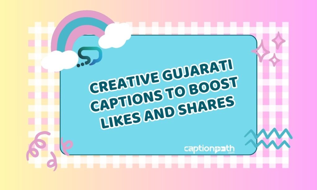 Creative Gujarati Captions To Boost Likes And Shares