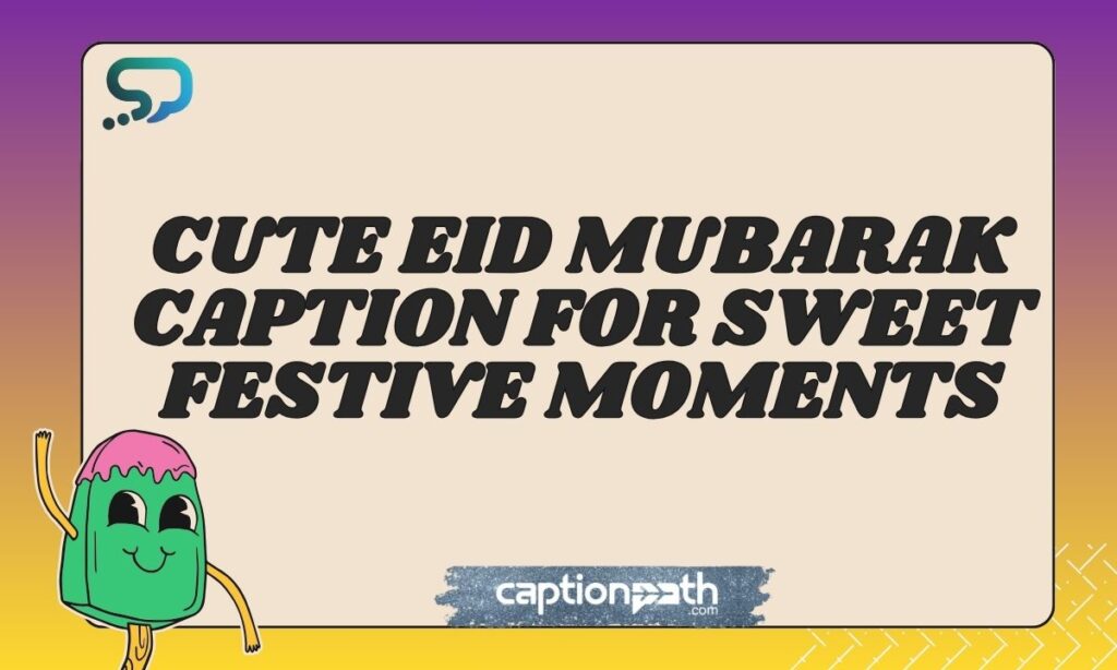 Cute Eid Mubarak Caption for Sweet Festive Moments