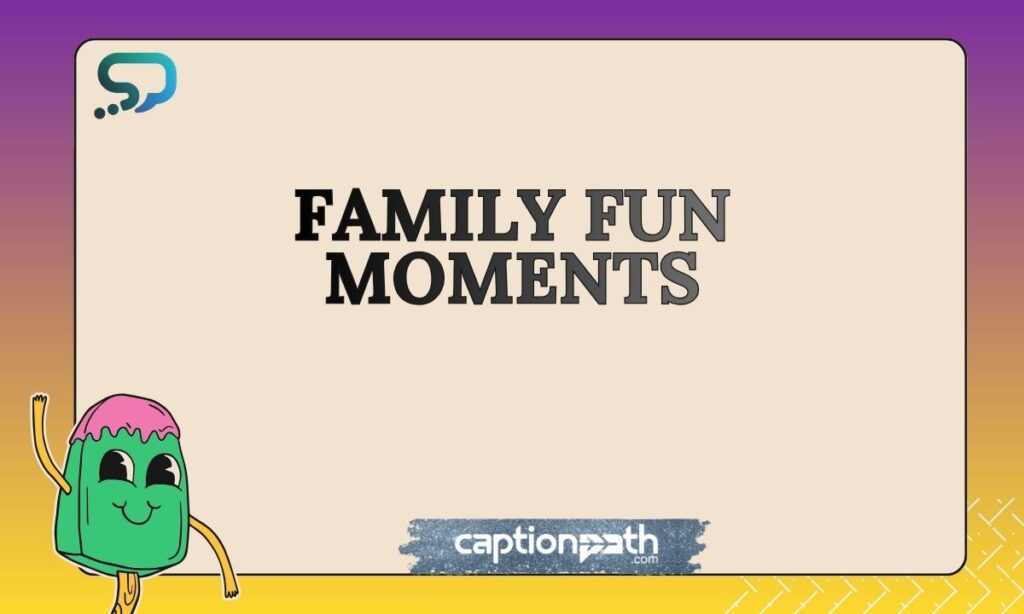 Family Fun Moments