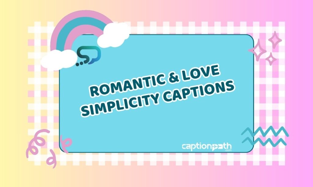 Romantic & Love Simplicity Captions