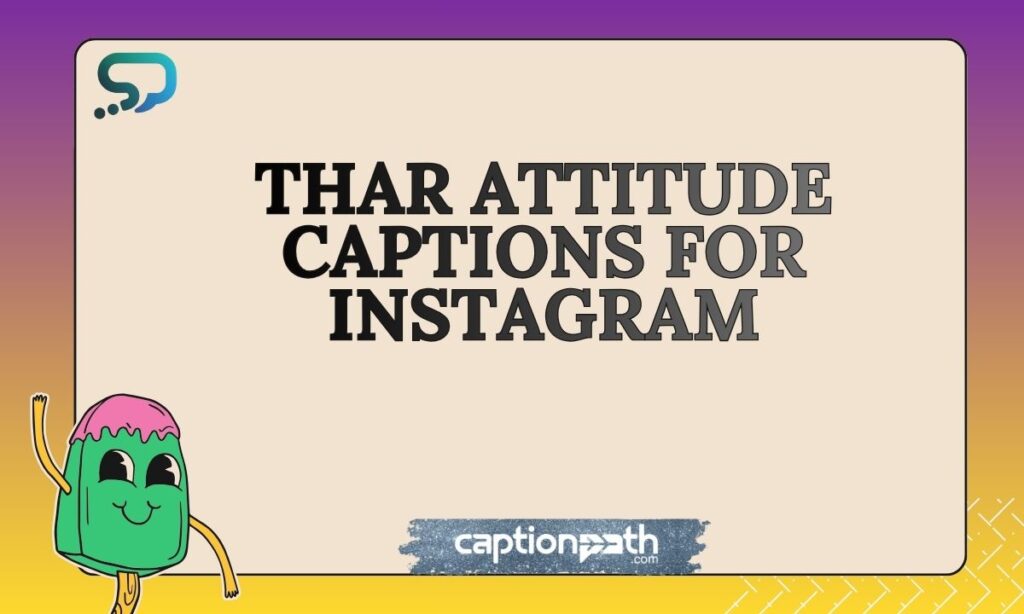 Thar Attitude Captions for Instagram