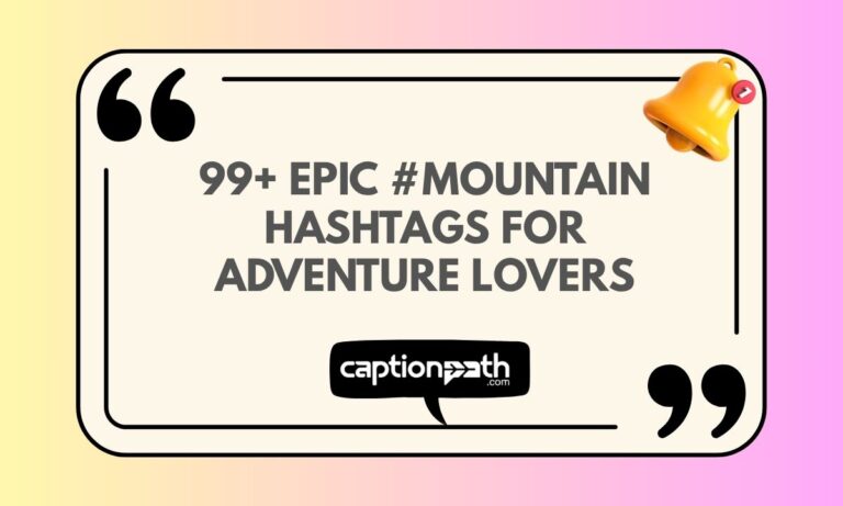 99+ Epic #Mountain Hashtags for Adventure Lovers